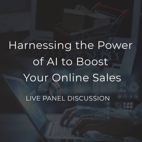 Live Panel - Harnessing the Power of AI to Boost Online Sales