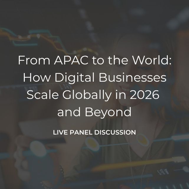 From APAC to the World: How Digital Businesses Scale Globally in 2026 and Beyond