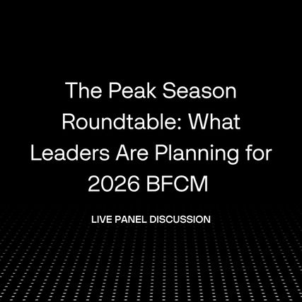The Peak Season Roundtable: What Leaders Are Planning for 2026 BFCM