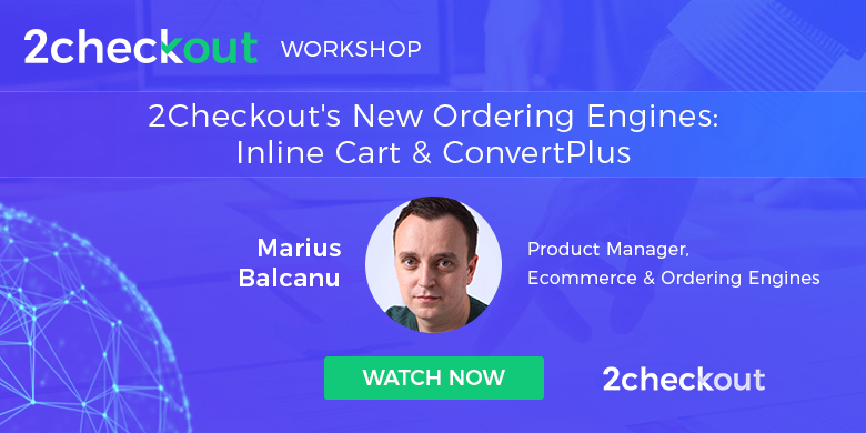 How 2Checkout’s New Ordering Engines, Inline Cart and ConvertPlus, Can Optimize Your Conversion Rate Workshop