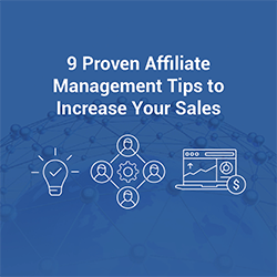 9 Proven Affiliate Management Tips to Increase Your Sales
