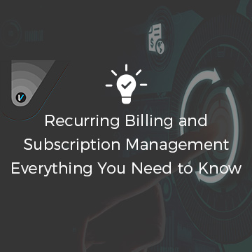 Recurring Billing and Subscription Management - Everything You Need to Know