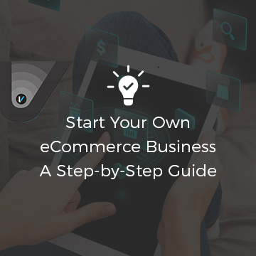Start Your Own eCommerce Business in 2021 - A Step-by-Step Guide