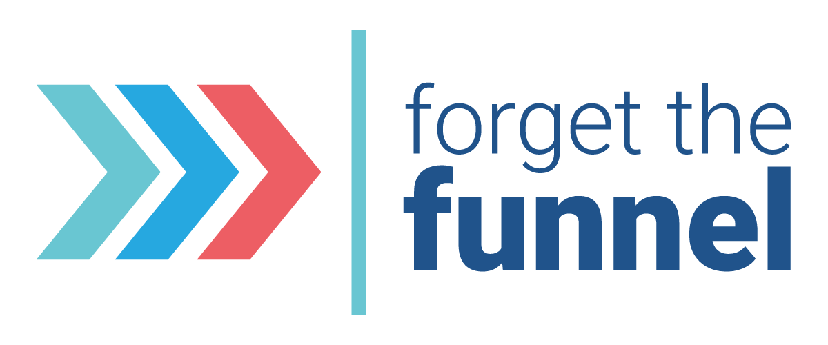 Forget The Funnel